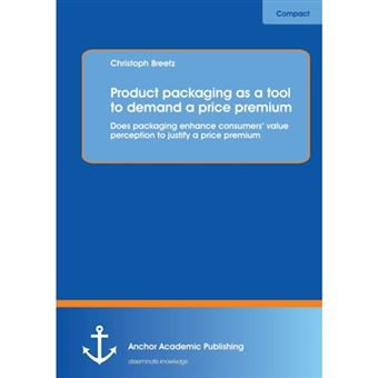 Product Packaging as Tool to Demand a Price Premium - Does Packaging Enhance Consumers' Value Perception to Justify a Price Premium - Paperback / softback - 2014 - 1