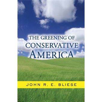 The Greening Of Conservative America Why Political Conservatives Should Be Leading The Environmen - 1