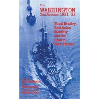 The Washington Conference, 1921-22 - Naval Rivalry, East Asian Stability and the Road to Pearl Harbor - Paperback - 1994 - 1