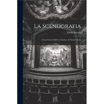 La Scenografia Cenni Storici Dallevo Classico Ai Nostri Giorni - 1