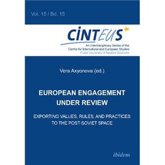 European Engagement Under Review Exporting Values, Rules, And Practices To The Postsoviet Space Exporting Values, Rules  Practices To The Postsoviet Space 15 An Interdisciplinary Series Of - 1