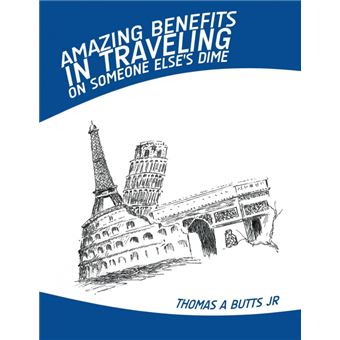amazing Benefits In Traveling On Someone Elses Dime Paperback - - 1
