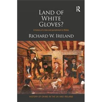 Land Of White Gloves A History Of Crime And Punishment In Wales - 1