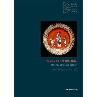 Beyond Egyptomania Objects, Style And Agency Studien Aus Dem Warburghaus, 21 - 1