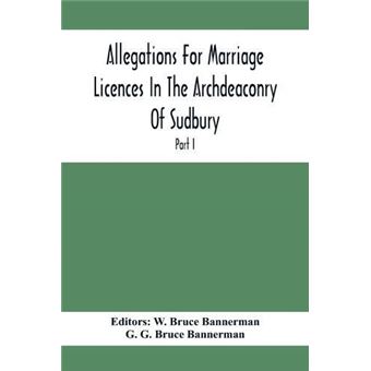 Allegations For Marriage Licences In The Archdeaconry Of Sudbury In The County Of Suffolk During The Year 1684 To 1754 Part I - 1