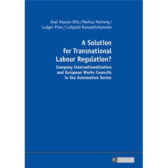 A Solution For Transnational Labour Regulation Company Internationalization And European Works Councils In The Automotive Sector - 1