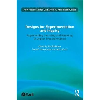 Designs For Experimentation And Inquiry Approaching Learning And Knowing In Digital Transformation New Perspectives On Learning And Instruction - 1
