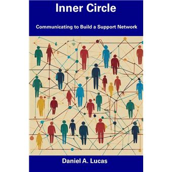 Inner Circle Communicating To Build A Support Network Daniel A. Lucas ...