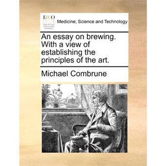 An essay on brewing. With a view of establishing the principles of the art. - Paperback - 2010 - 1