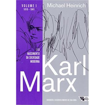 Karl Marx e o Nascimento da Sociedade Moderna. Biografia e Desenvolvimento de Sua Obra - 1
