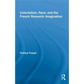 Colonialism, Race, and the French Romantic Imagination - Hardback - 2009 - 1