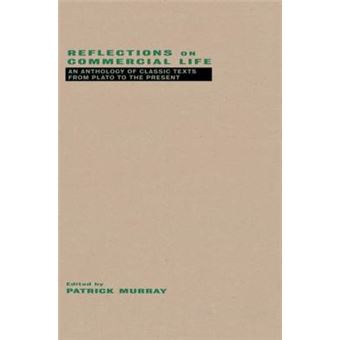 Reflections on Commercial Life - An Anthology of Classic Texts from Plato to the Present - Paperback - 1996 - 1