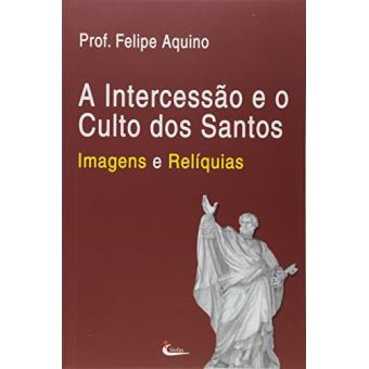 A Intercessão e o Culto Dos Santos. Imagens e Relíquias - 1