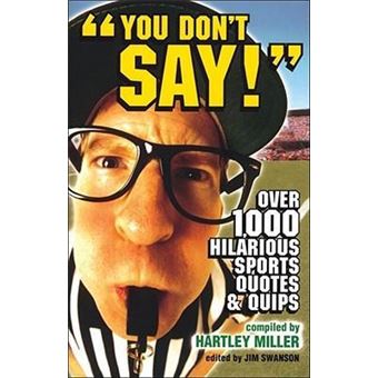 You Don't Say! : Over 1,000 Hilarious Sports Quotes and Quips - 1