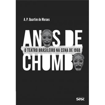 Anos de chumbo: o teatro brasileiro na cena de 1968 - 1