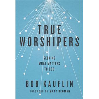 True Worshipers Seeking What Matters To God - 1