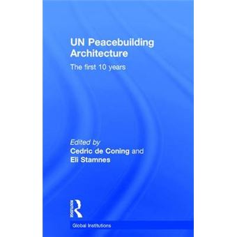 Un Peacebuilding Architecture The First 10 Years Global Institutions - 1