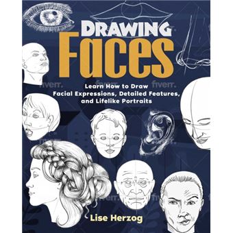 Drawing Faces  Learn How To Draw Facial Expressions Detailed Features And Lifelike Portraits - 1