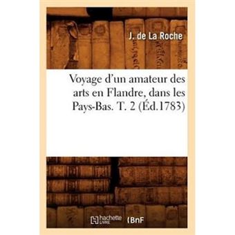 Voyage D'Un Amateur Des Arts En Flandre, Dans Les Pays-Bas. T. 2 (Ed.1783) - Paperback / softback - 2012 - 1