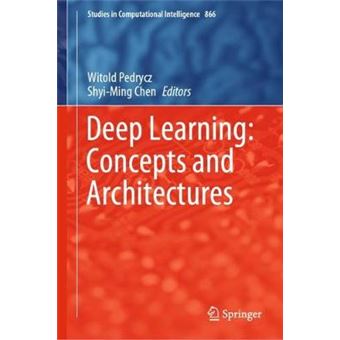 Deep Learning Concepts And Architectures 866 Studies In Computational Intelligence - 1