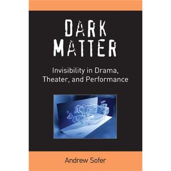 Dark Matter - Invisibility in Drama, Theater and Performance - Paperback - 2013 - 1