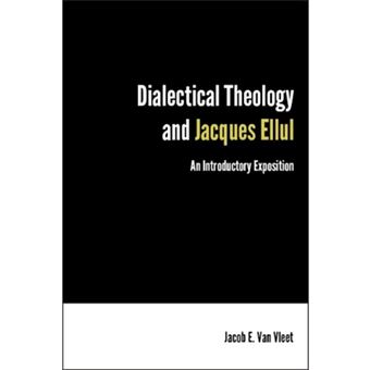 Dialectical Theology and Jacques Ellul - An Introductory Exposition - Paperback - 2014 - 1