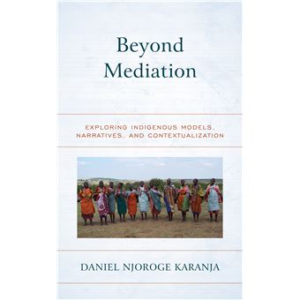 Beyond Mediation Exploring Indigenous Models, Narratives, And Contextualization Peace And Security In The 21St Century - 1