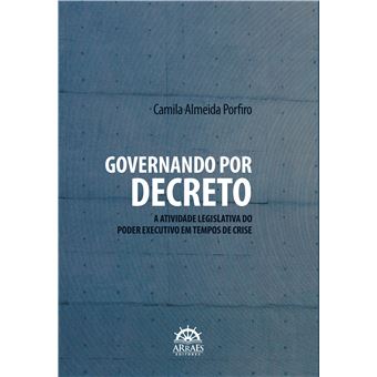 Governando Por Decreto: A Atividade Legislativa Do Poder Executivo Em Tempos De Crise - 1