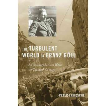 The Turbulent World of Franz Goll - An Ordinary Berliner Writes the Twentieth Century - Hardback - 2011 - 1