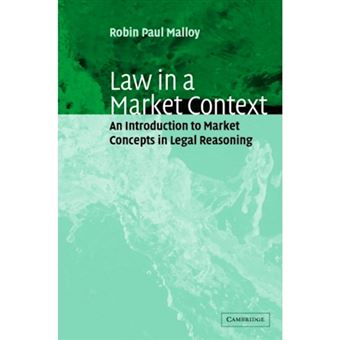 Law in a Market Context - An Introduction to Market Concepts in Legal Reasoning - Hardback - 2004 - 1