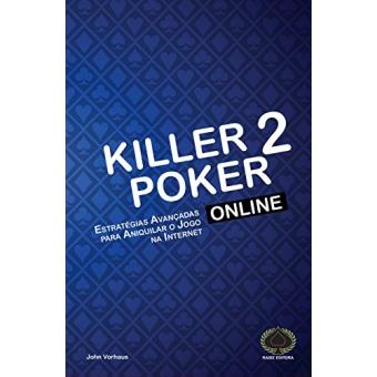 Killer Poker Online. Estratégias Avançadas Para Aniquilar o Jogo na Internet - 1