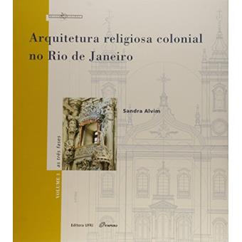 Arquitetura Religiosa Colonial No Rio De Janeiro: As Tres Fases - Vol. 3 - 1