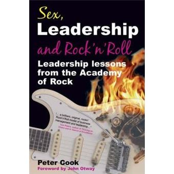 Sex, Leadership and Rock'n Roll : Leadership lessons from the Academy of Rock - 1