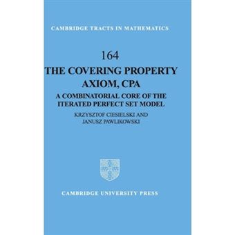 The Covering Property Axiom, CPA - A Combinatorial Core of the Iterated Perfect Set Model - Hardback - 2004 - 1