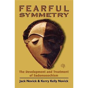 Fearful Symmetry : The Development and Treatment of Sadomasochism - 1