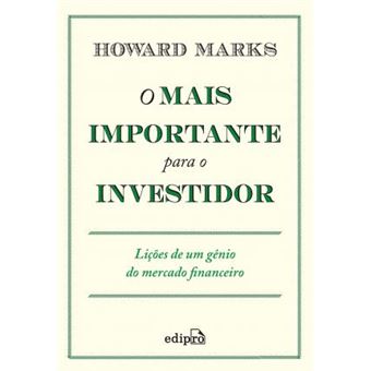O Mais Importante para o Investidor: Lições de um gênio do mercado financeiro - 1