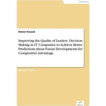 Improving The Quality Of Leaders’ Decision Making In It Companies To Achieve Better Predictions Aboutfuture Developments For Competitive Advantage - 1