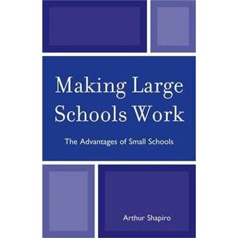 Making Large Schools Work : The Advantages of Small Schools - 1