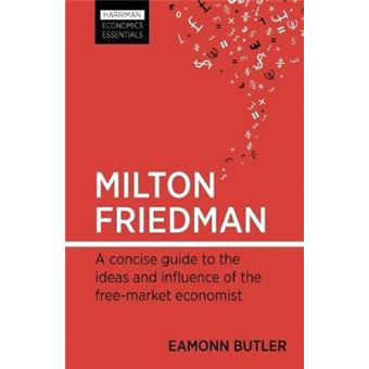 Milton Friedman - A Concise Guide to the Ideas and Influence of the Free-market Economist - Paperback - 2011 - 1