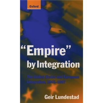 Empire by Integration - The United States and European Integration, 1945-1997 - Paperback - 1997 - 1
