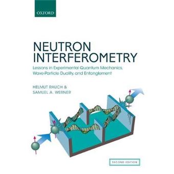 Neutron Interferometry Lessons In Experimental Quantum Mechanics, Waveparticle Duality, And Entanglement - 1