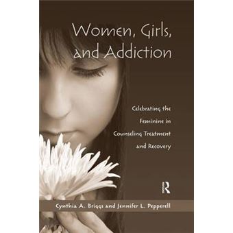 Women, Girls, and Addiction - Celebrating the Feminine in Counseling Treatment and Recovery - Paperback - 2015 - 1