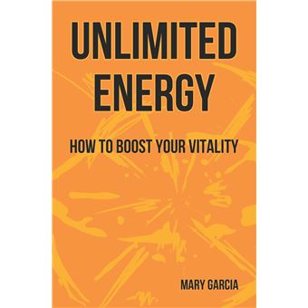 Unlimited Energy How To Boost Your Vitality - 1