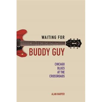Waiting For Buddy Guy Chicago Blues At The Crossroads Music In American Life - 1