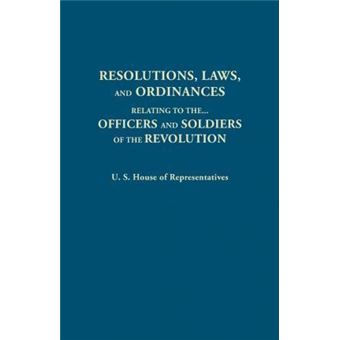 Resolutions, Laws, And Ordinances, Relating To The Pay, Half Pay, Commutation Of Half Pay, Bounty Lands, And Other Promises Made By Congress To The Officers And Soldiers Of The Revolution, To The Settlement Of The Accounts Between The U.sAnd The Several - 1