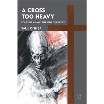 A Cross Too Heavy - Pope Pius XII and the Jews of Europe - Paperback - 2011 - 1