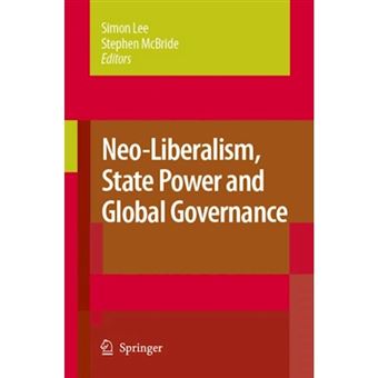 Neo-Liberalism, State Power and Global Governance - Paperback - 2010 - 1