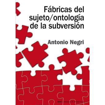 Fábricas del sujeto/ontología de la subversión : antagonismo, subjunción real, poder constituyente, multitud, comunismo - 1