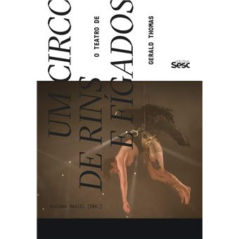 Um Circo de Rins e Fígados. o Teatro de Gerald Thomas - 1