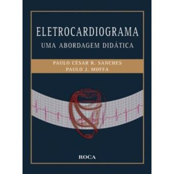 Eletrocardiograma. Uma Abordagem Didática - 1